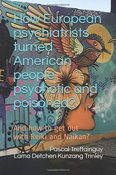 portada How European Psychiatrists Turned American People Psychotic and Poisoned? And how to get out With Reiki and Naikan? (en Inglés)