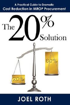 portada the 20% solution: a practical guide to dramatic cost reduction in mrop procurement (en Inglés)