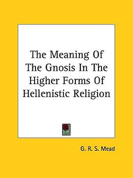 portada the meaning of the gnosis in the higher forms of hellenistic religion