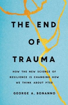 portada The end of Trauma: How the new Science of Resilience is Changing how we Think About Ptsd (en Inglés)