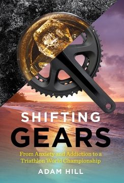 portada Shifting Gears: From Anxiety and Addiction to a Triathlon World Championship (en Inglés)