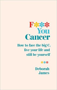 portada F*** you Cancer: How to Face the big c, Live Your Life and Still be Yourself (in English)