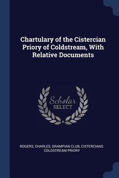 portada Chartulary of the Cistercian Priory of Coldstream, With Relative Documents (en Inglés)