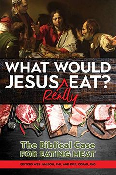 portada What Would Jesus Really Eat? The Biblical Case for Eating Meat (en Inglés)