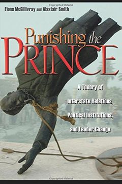 portada Punishing the Prince: A Theory of Interstate Relations, Political Institutions, and Leader Change (in English)