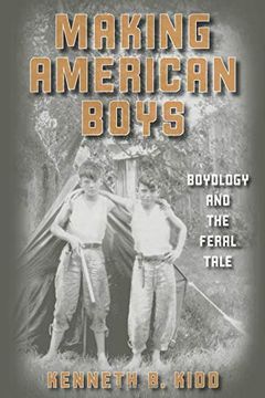 portada Making American Boys: Boyology and the Feral Tale (en Inglés)