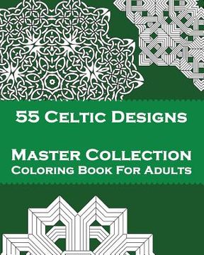 portada 55 Celtic Designs: Master Collection Coloring Book For Adults (en Inglés)