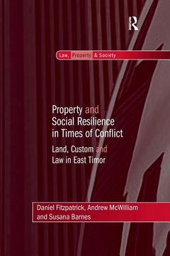 portada Property And Social Resilience In Times Of Conflict: Land, Custom And Law In East Timor (law, Property And Society)