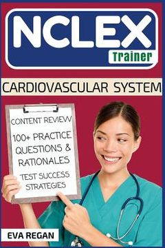 portada NCLEX: Cardiovascular System: The NCLEX Trainer: Content Review, 100+ Specific Practice Questions & Rationales, and Strategie