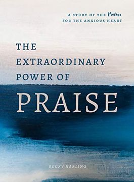 portada The Extraordinary Power of Praise: A 6-Week Study of the Psalms for the Anxious Heart (en Inglés)