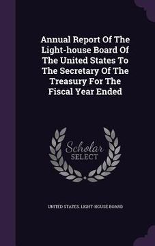 portada Annual Report Of The Light-house Board Of The United States To The Secretary Of The Treasury For The Fiscal Year Ended