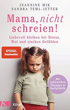 portada Mama, Nicht Schreien! Liebevoll Bleiben bei Stress, wut und Starken Gefühlen. - mit Zahlreichen Übungen und Notfallhilfe (in German)