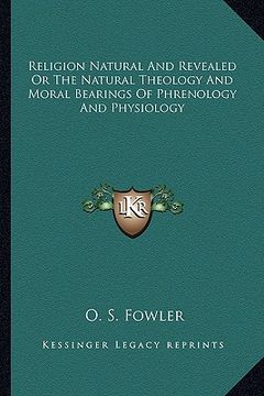 portada religion natural and revealed or the natural theology and moral bearings of phrenology and physiology (en Inglés)