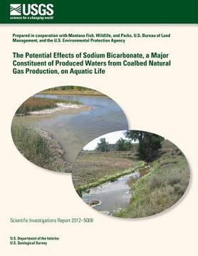 portada The Potential Effects of Sodium Bicarbonate, a Major Constituent of Produced Waters from Coalbed Natural Gas Production, on Aquatic Life (in English)