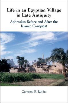 portada Life in an Egyptian Village in Late Antiquity: Aphrodito Before and After the Islamic Conquest (in English)