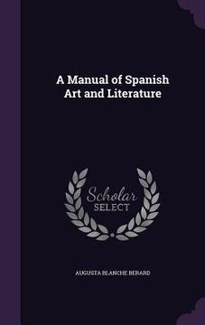 portada A Manual of Spanish Art and Literature (en Inglés)