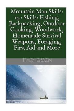 portada Mountain Man Skills: 140 Skills: Fishing, Backpacking, Outdoor Cooking, Woodwork, Homemade Survival Weapons, Foraging, First Aid and More (en Inglés)
