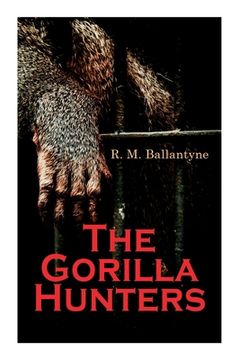 portada The Gorilla Hunters: Adventure Novel: A Tale of the Wilds of Africa 
