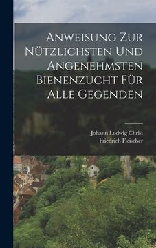 portada Anweisung Zur Nützlichsten Und Angenehmsten Bienenzucht Für Alle Gegenden (en Alemán)