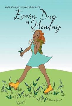 portada Every Day a Monday: Inspiration for Everyday of the Week (en Inglés)