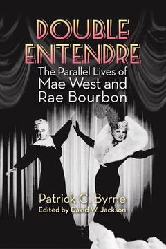 portada Double Entendre: The Parallel Lives of Mae West and Rae Bourbon (en Inglés)