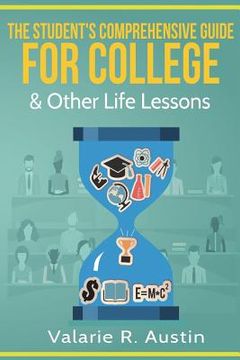 portada The Student's Comprehensive Guide For College & Other Life Lessons: "What to Expect & How to Succeed" (en Inglés)