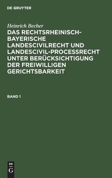 portada Heinrich Becher: Das Rechtsrheinisch-Bayerische Landescivilrecht und Landescivilproceßrecht Unter Berücksichtigung der Freiwilligen Gerichtsbarkeit. B (in German)