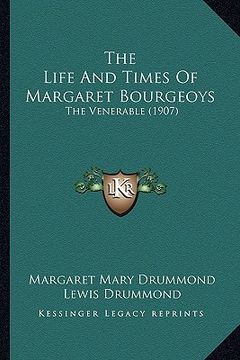 portada the life and times of margaret bourgeoys: the venerable (1907) (en Inglés)
