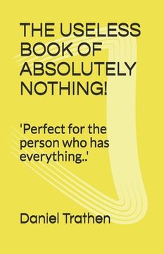 portada The Useless Book of Absolutely Nothing!: 'Perfect for the person who has everything..' (en Inglés)