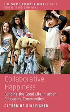 portada Collaborative Happiness: Building the Good Life in Urban Cohousing Communities: 8 (Life Course, Culture and Aging: Global Transformations, 8) (in English)