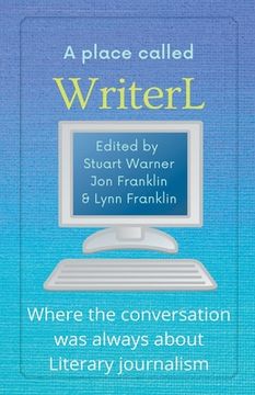 portada A Place Called WriterL: Where the Conversation Was Always About Literary Journalism