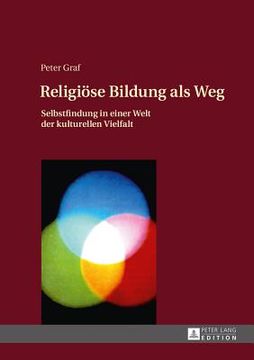 portada Religioese Bildung ALS Weg: Selbstfindung in Einer Welt Der Kulturellen Vielfalt- Einfuehrung in Eine Theologie Des Weges (en Alemán)