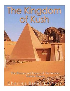 portada The Kingdom of Kush: The History and Legacy of the Ancient Nubian Empire (en Inglés)