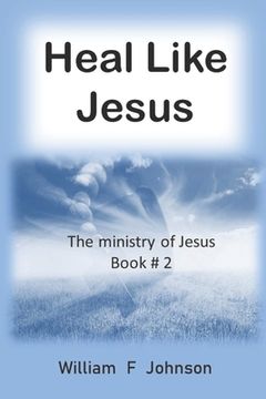 portada Heal like Jesus: Restoring the church's lost ministry (en Inglés)