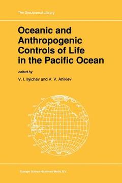 portada Oceanic and Anthropogenic Controls of Life in the Pacific Ocean: Proceedings of the 2nd Pacific Symposium on Marine Sciences, Nadhodka, Russia, August (en Inglés)