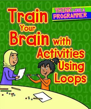 portada Train Your Brain with Activities Using Loops (en Inglés)