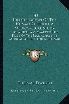 portada the identification of the human skeleton, a medico-legal study: to which was awarded the prize of the massachusetts medical society, for 1878 (1878) (en Inglés)