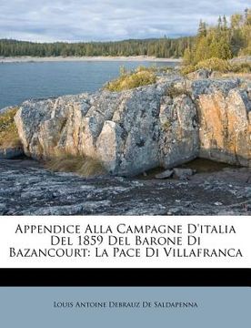 portada Appendice Alla Campagne D'Italia del 1859 del Barone Di Bazancourt: La Pace Di Villafranca (en Italiano)