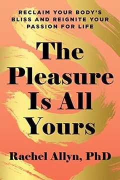 portada The Pleasure is all Yours: Reclaim Your Body'S Bliss and Reignite Your Passion for Life (en Inglés)