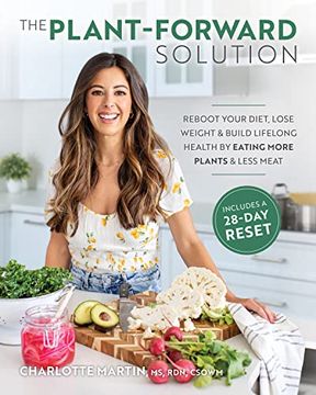portada The Plant-Forward Solution: Reboot Your Diet, Lose Weight & Build Lifelong Health by Eating More Plants & Less Meat (en Inglés)