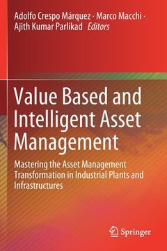 portada Value Based and Intelligent Asset Management: Mastering the Asset Management Transformation in Industrial Plants and Infrastructures 