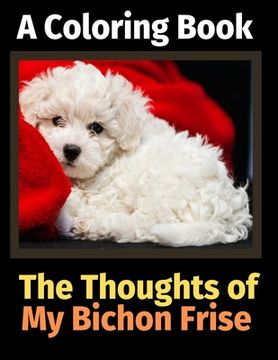 portada The Thoughts of My Bichon Brise: A Coloring Book (en Inglés)
