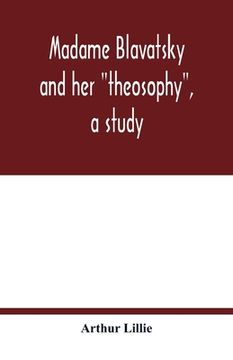 portada Madame Blavatsky and her theosophy, a study