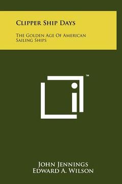 portada clipper ship days: the golden age of american sailing ships (en Inglés)