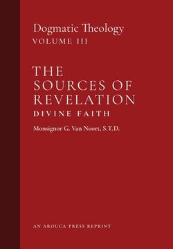 portada The Sources of Revelation/Divine Faith: Dogmatic Theology (Volume 3) (en Inglés)