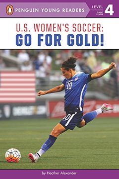 portada U. S. Women's Soccer: Go for Gold! (Penguin Young Readers, Level 4) 