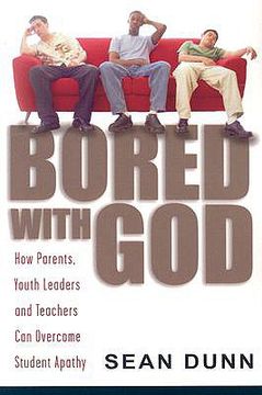 portada bored with god: how parents, youth leaders and teachers can overcome student apathy