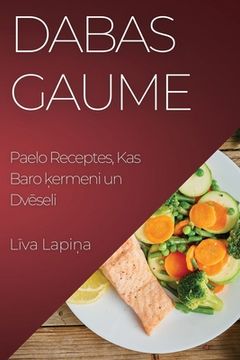 portada Dabas Gaume: Paelo Receptes, Kas Baro ķermeni un Dvēseli (in Letonia)