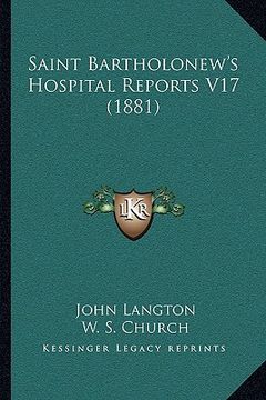 portada saint bartholonew's hospital reports v17 (1881) (en Inglés)