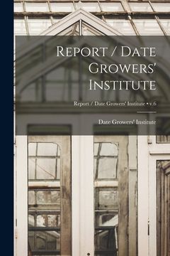 portada Report / Date Growers' Institute; v.6 (en Inglés)